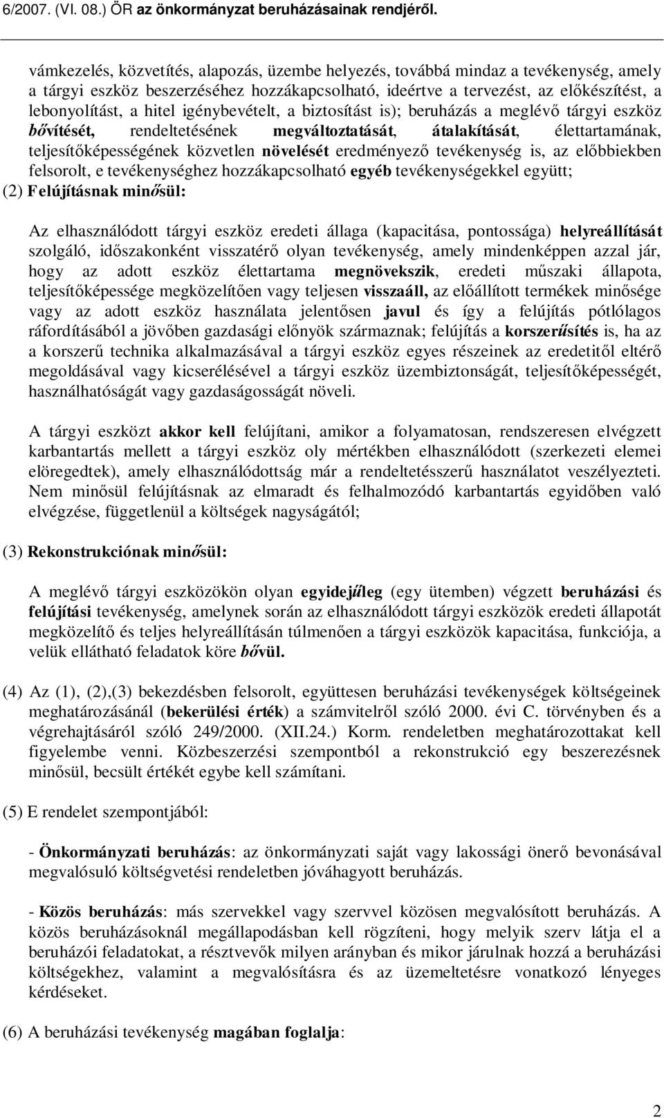 tevékenység is, az el bbiekben felsorolt, e tevékenységhez hozzákapcsolható egyéb tevékenységekkel együtt; (2) Felújításnak min sül: Az elhasználódott tárgyi eszköz eredeti állaga (kapacitása,