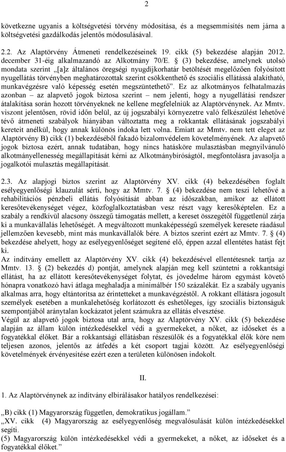 (3) bekezdése, amelynek utolsó mondata szerint [a]z általános öregségi nyugdíjkorhatár betöltését megelőzően folyósított nyugellátás törvényben meghatározottak szerint csökkenthető és szociális