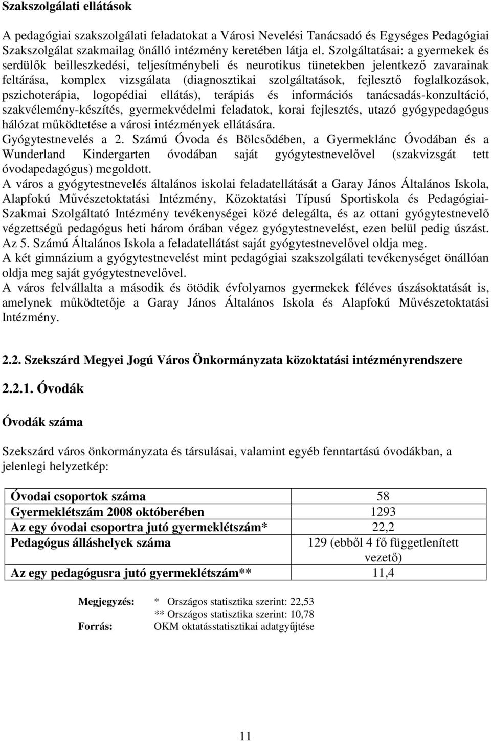 foglalkozások, pszichoterápia, logopédiai ellátás), terápiás és információs tanácsadás-konzultáció, szakvélemény-készítés, gyermekvédelmi feladatok, korai fejlesztés, utazó gyógypedagógus hálózat