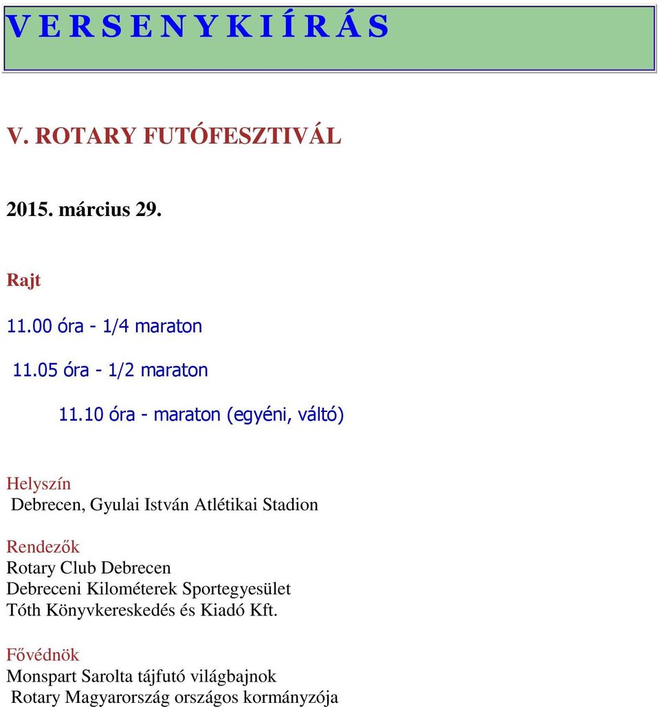 10 óra - maraton (egyéni, váltó) Helyszín Debrecen, Gyulai István Atlétikai Stadion Rendezők