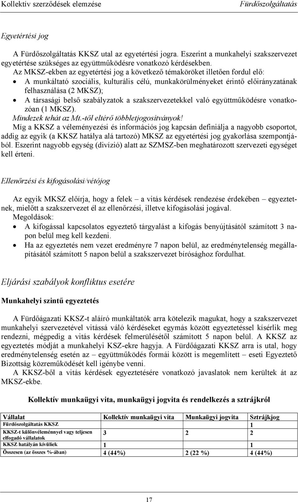belső szabályzatok a szakszervezetekkel való együttműködésre vonatkozóan (1 MKSZ). Mindezek tehát az Mt.-től eltérő többletjogosítványok!