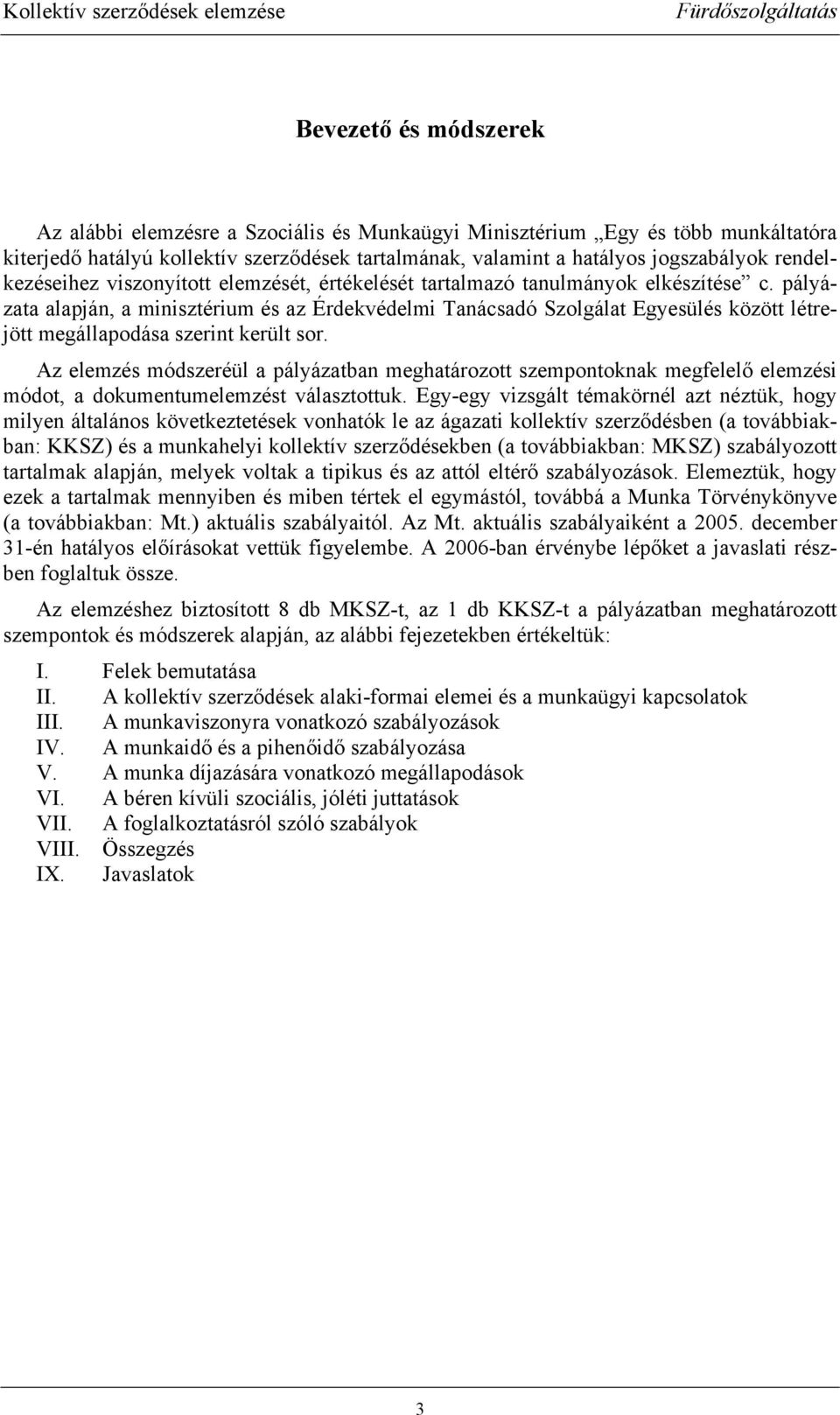 pályázata alapján, a minisztérium és az Érdekvédelmi Tanácsadó Szolgálat Egyesülés között létrejött megállapodása szerint került sor.