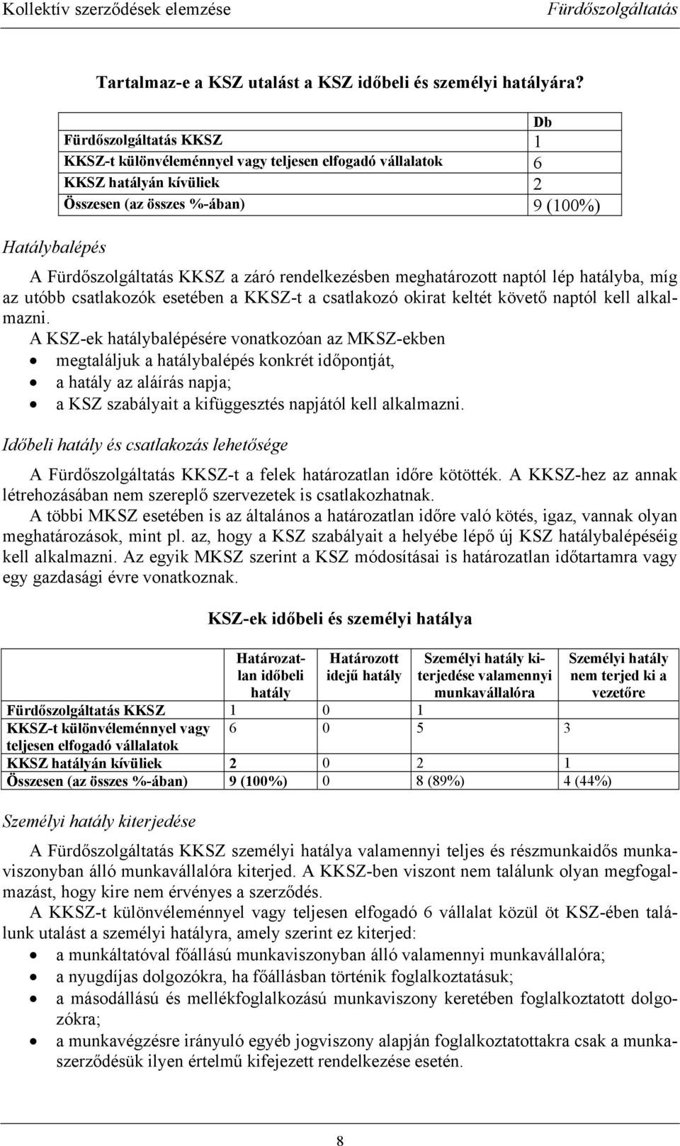 az utóbb csatlakozók esetében a KKSZ-t a csatlakozó okirat keltét követő naptól kell alkalmazni.