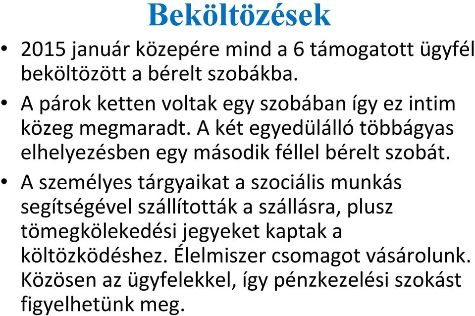 A két egyedülállótöbbágyas elhelyezésben egy második féllel bérelt szobát.