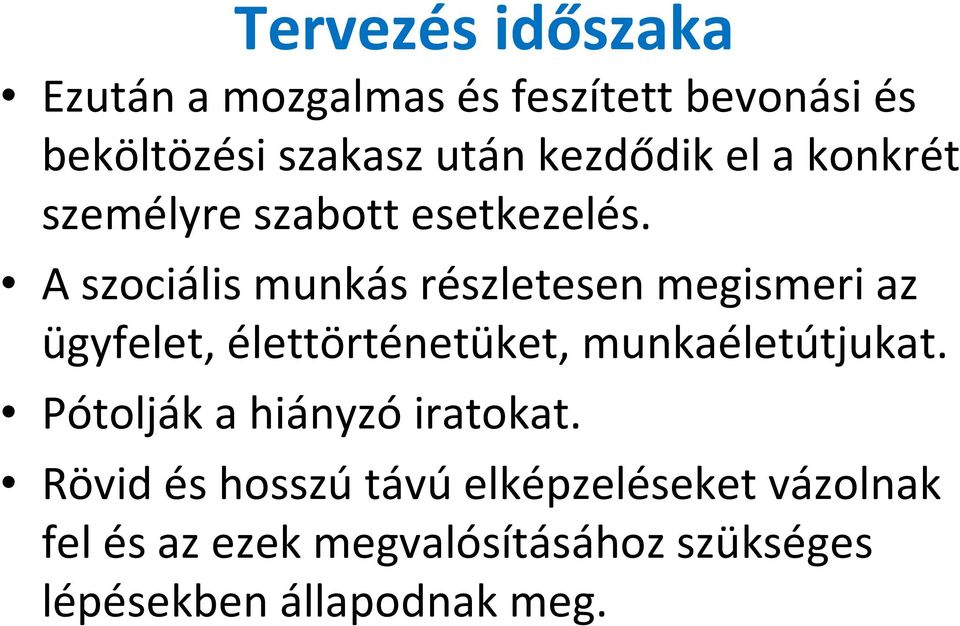 A szociális munkás részletesen megismeri az ügyfelet, élettörténetüket, munkaéletútjukat.