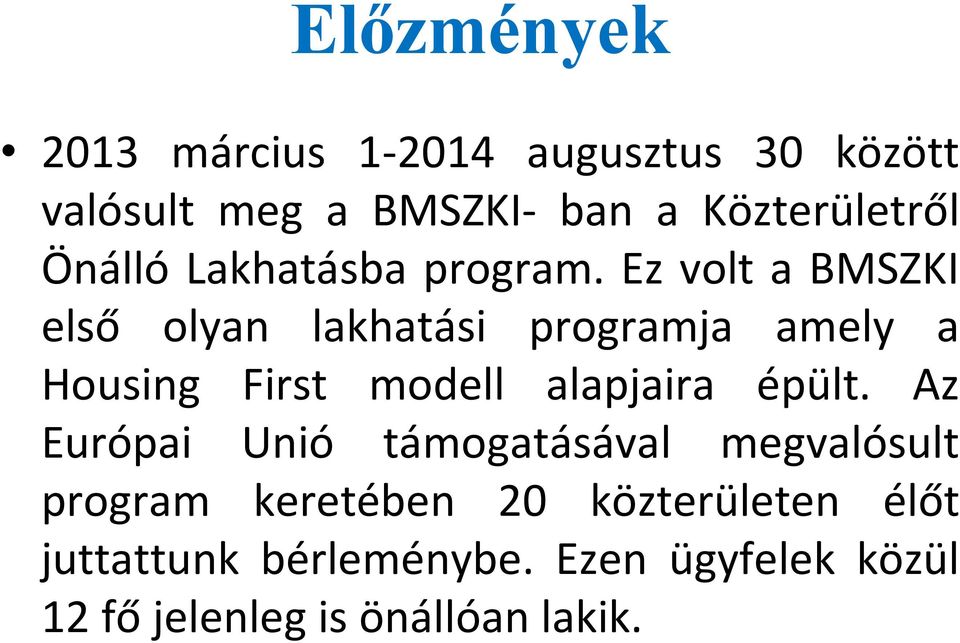 Ez volt a BMSZKI első olyan lakhatási programja amely a Housing First modell alapjaira épült.