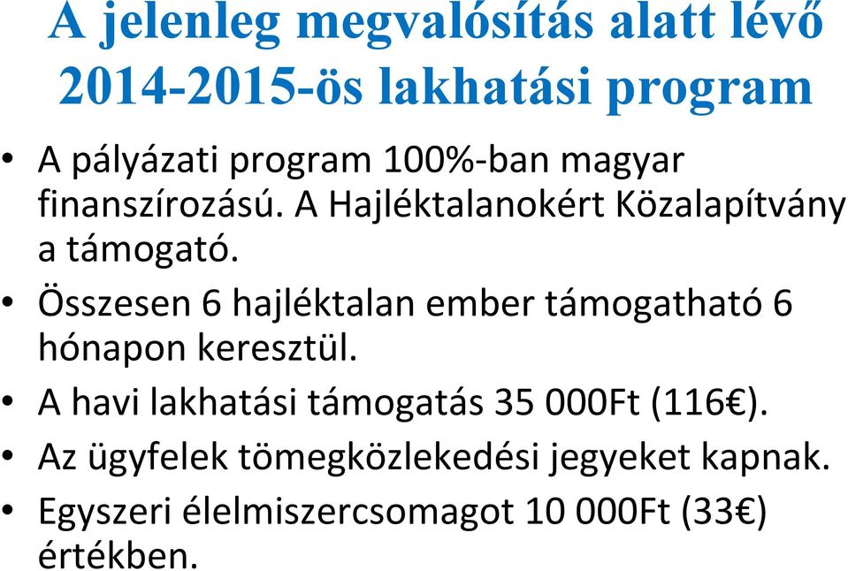 Összesen 6 hajléktalan ember támogatható6 hónapon keresztül.