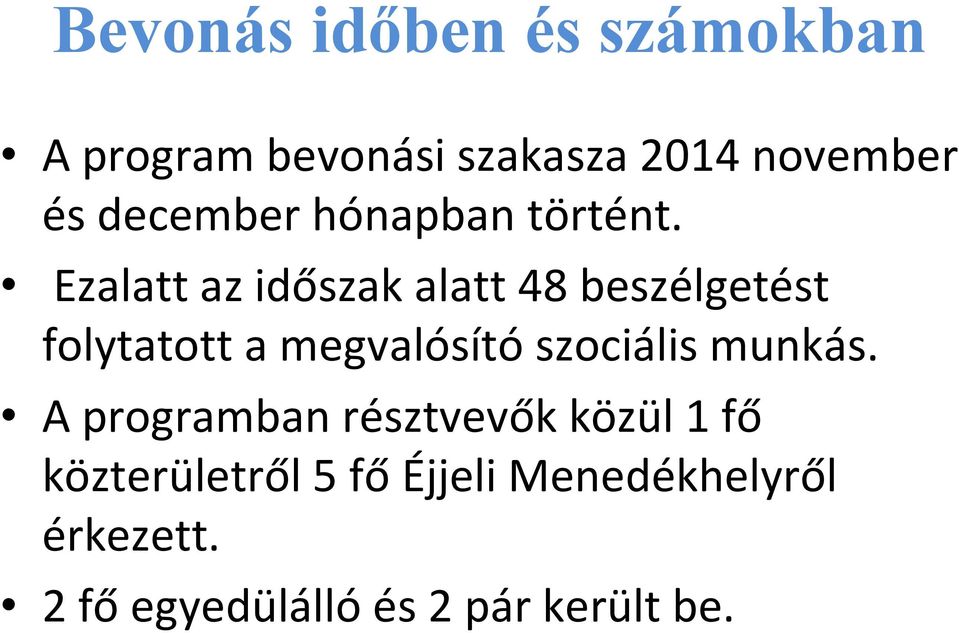 Ezalatt az időszak alatt 48 beszélgetést folytatott a megvalósító szociális