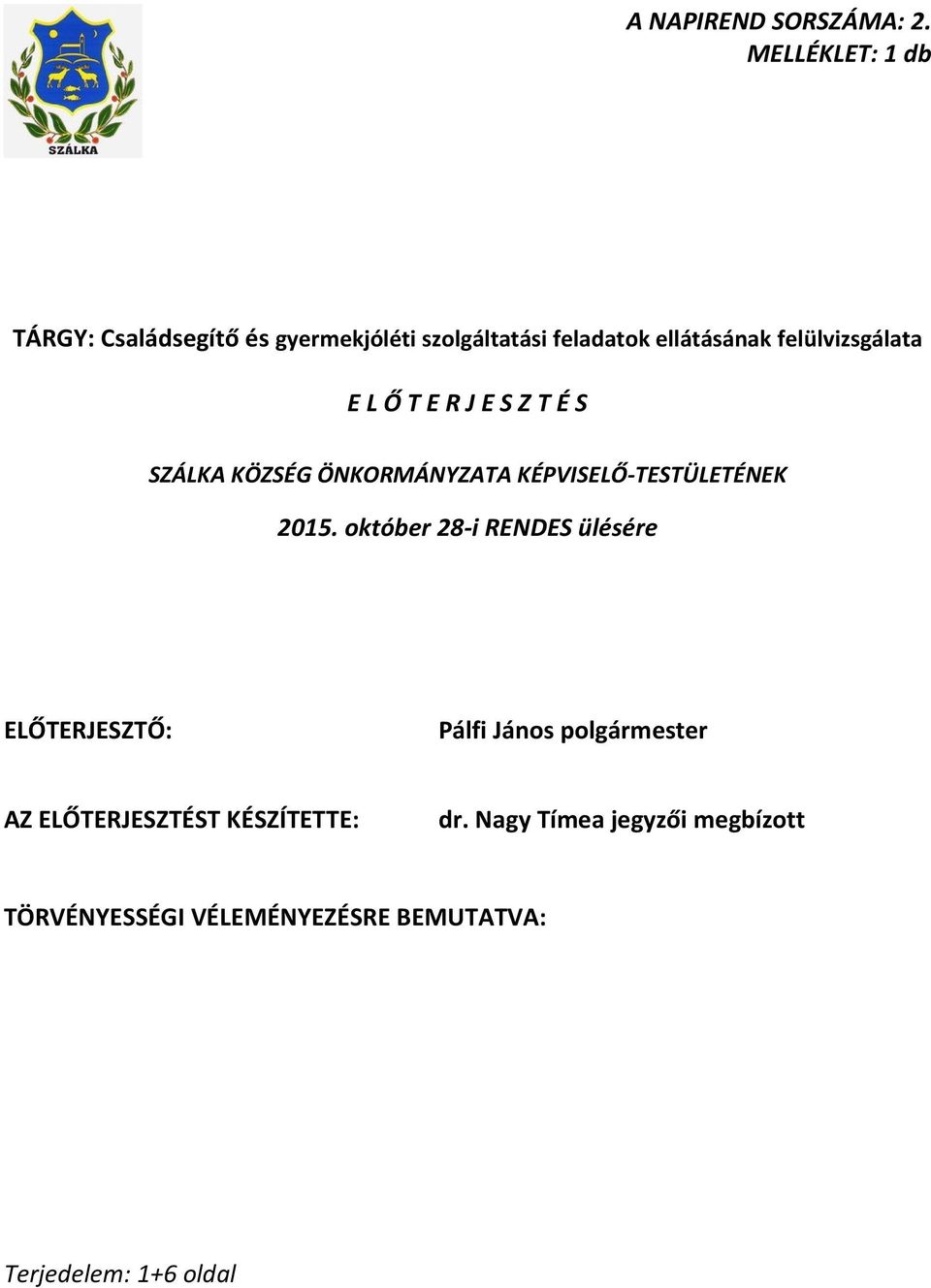 felülvizsgálata E L Ő T E R J E S Z T É S SZÁLKA KÖZSÉG ÖNKORMÁNYZATA KÉPVISELŐ-TESTÜLETÉNEK 2015.