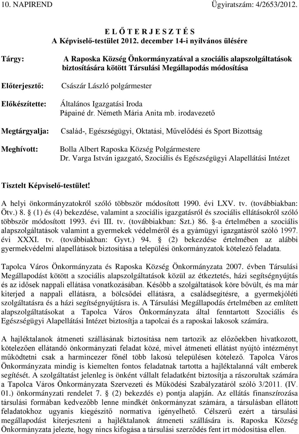 Megállapodás módosítása Császár László polgármester Általános Igazgatási Iroda Pápainé dr. Németh Mária Anita mb.