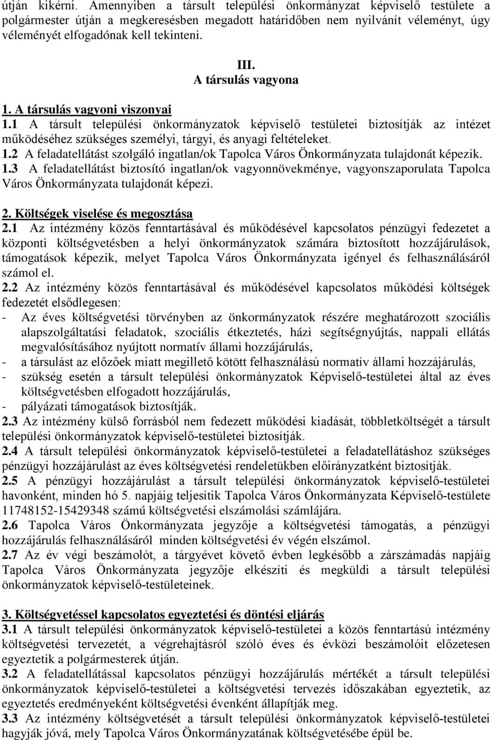 A társulás vagyona 1. A társulás vagyoni viszonyai 1.1 A társult települési önkormányzatok képviselő testületei biztosítják az intézet működéséhez szükséges személyi, tárgyi, és anyagi feltételeket.