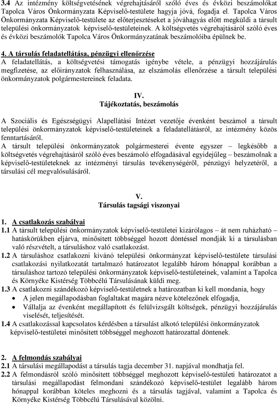 A költségvetés végrehajtásáról szóló éves és évközi beszámolók Tapolca Város Önkormányzatának beszámolóiba épülnek be. 4.