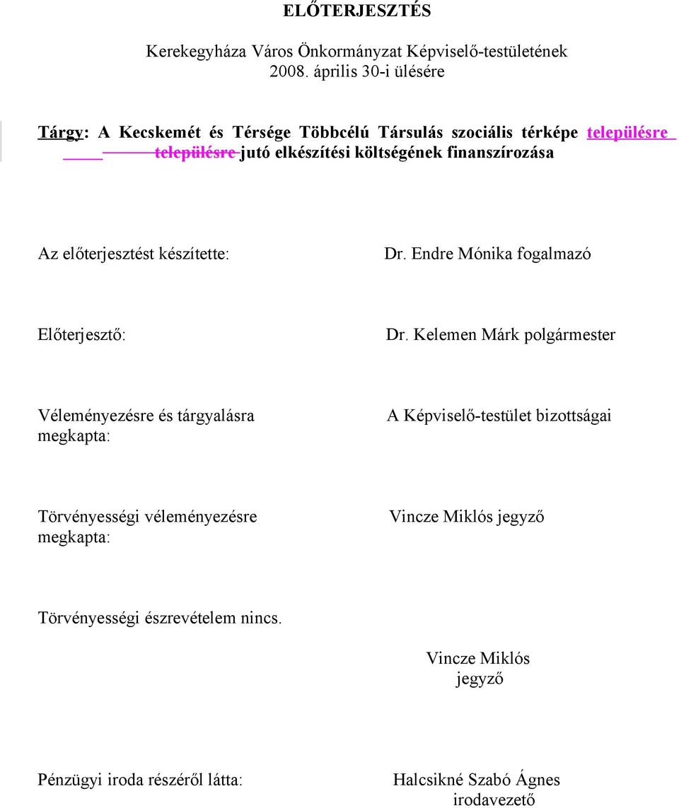 finanszírozása Az előterjesztést készítette: Dr. Endre Mónika fogalmazó Előterjesztő: Dr.