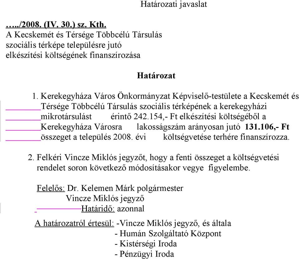 154,- Ft elkészítési költségéből a Kerekegyháza Városra lakosságszám arányosan jutó 131.106,- Ft összeget a település 20