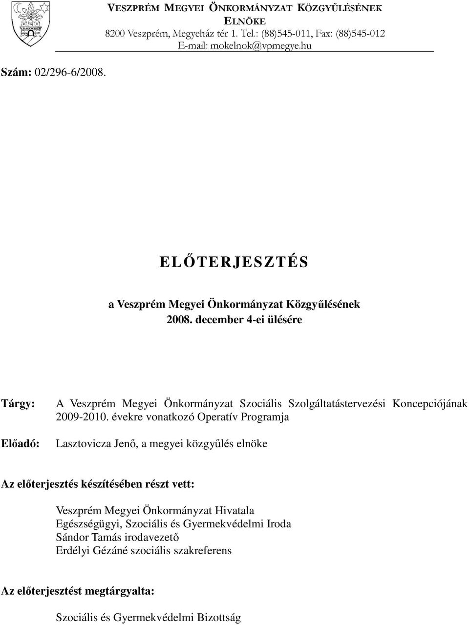 december 4-ei ülésére Tárgy: Előadó: A Veszprém Megyei Önkormányzat Szociális Szolgáltatástervezési Koncepciójának 2009-2010.