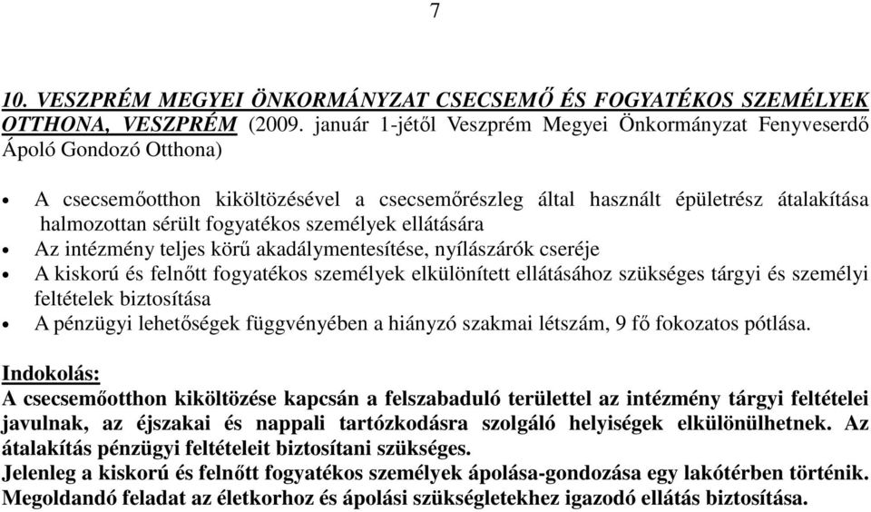 személyek ellátására Az intézmény teljes körű akadálymentesítése, nyílászárók cseréje A kiskorú és felnőtt fogyatékos személyek elkülönített ellátásához szükséges tárgyi és személyi feltételek