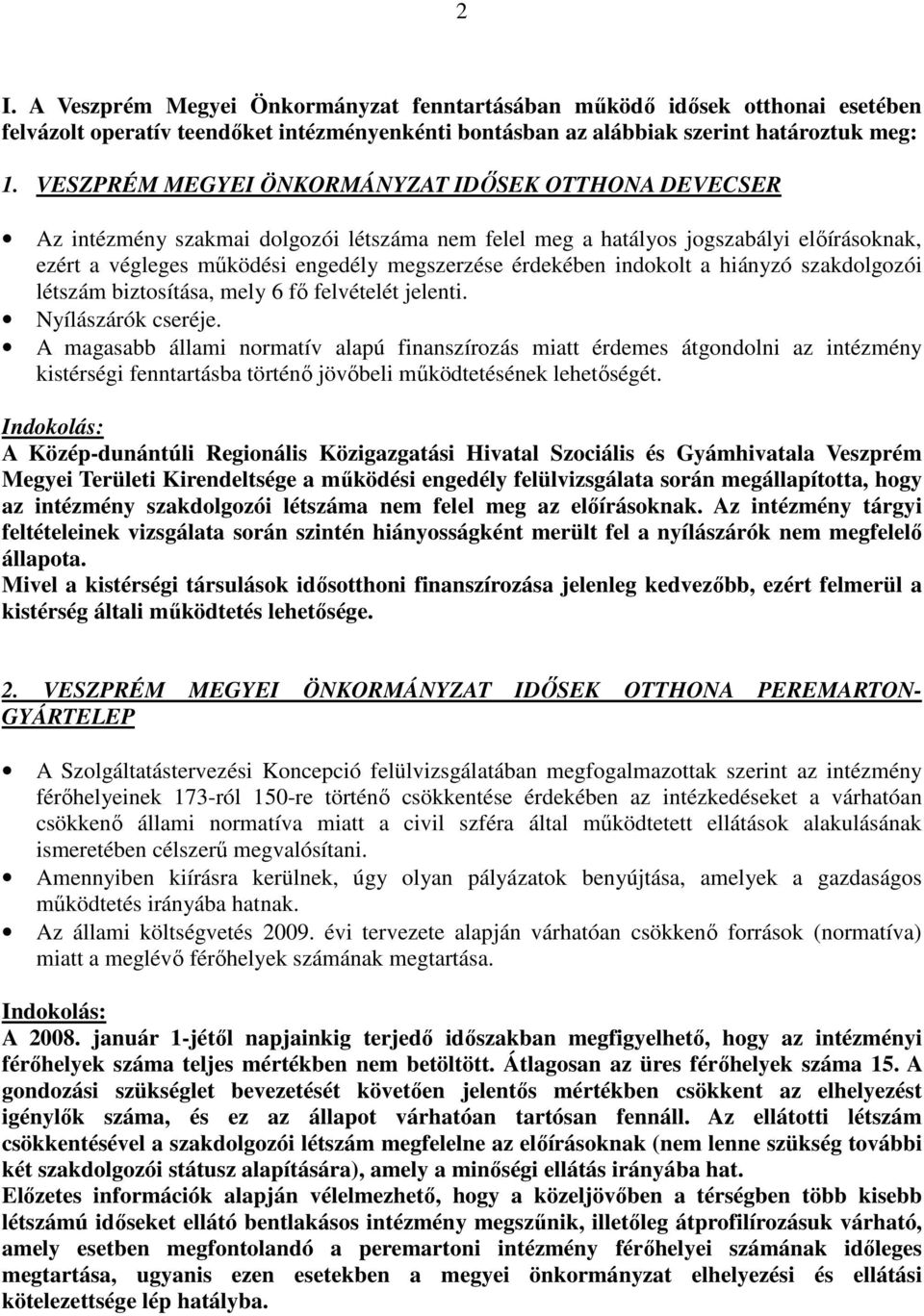 indokolt a hiányzó szakdolgozói létszám biztosítása, mely 6 fő felvételét jelenti. Nyílászárók cseréje.