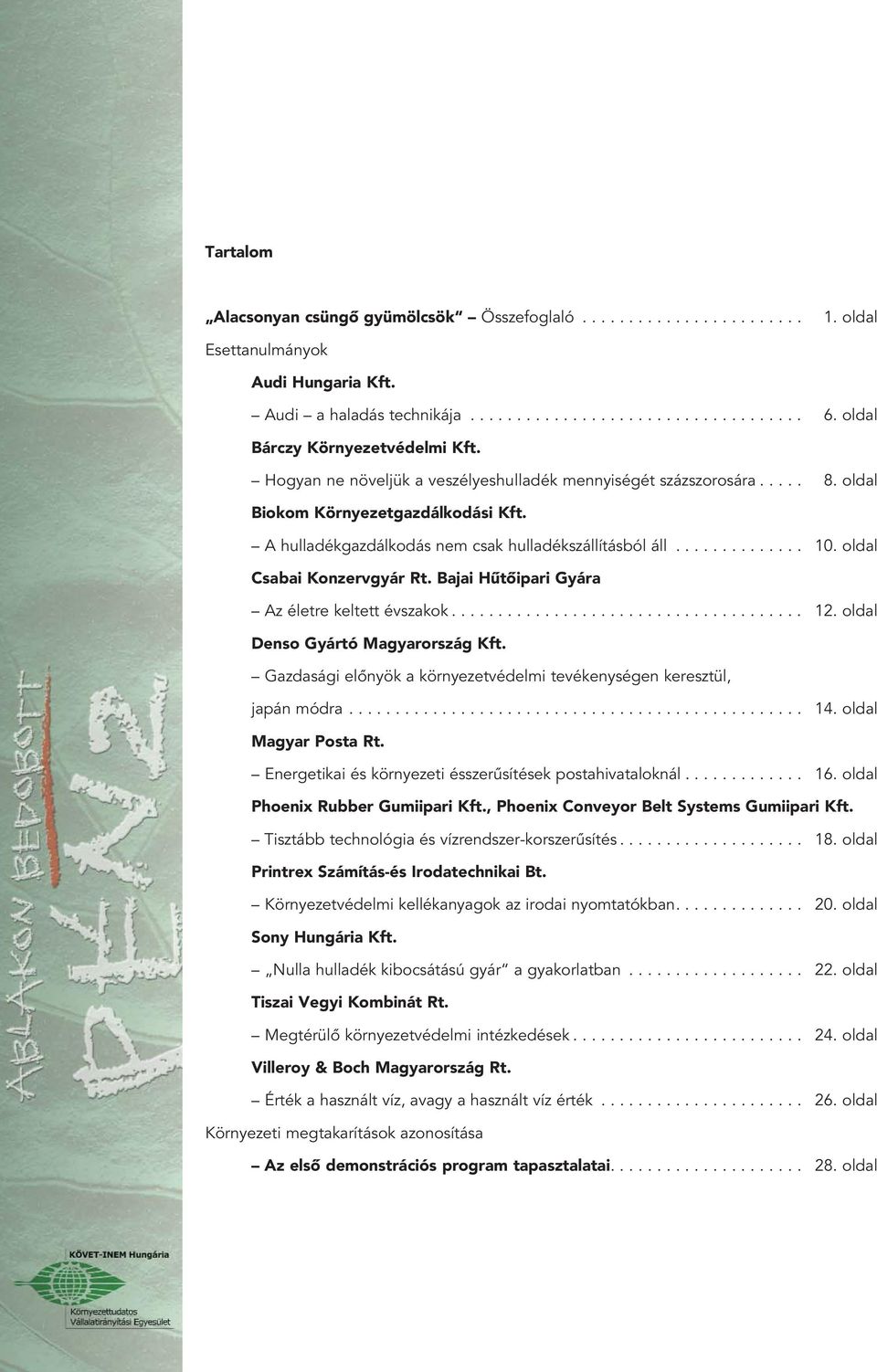 A hulladékgazdálkodás nem csak hulladékszállításból áll.............. 10. oldal Csabai Konzervgyár Rt. Bajai Hûtôipari Gyára Az életre keltett évszakok...................................... 12.