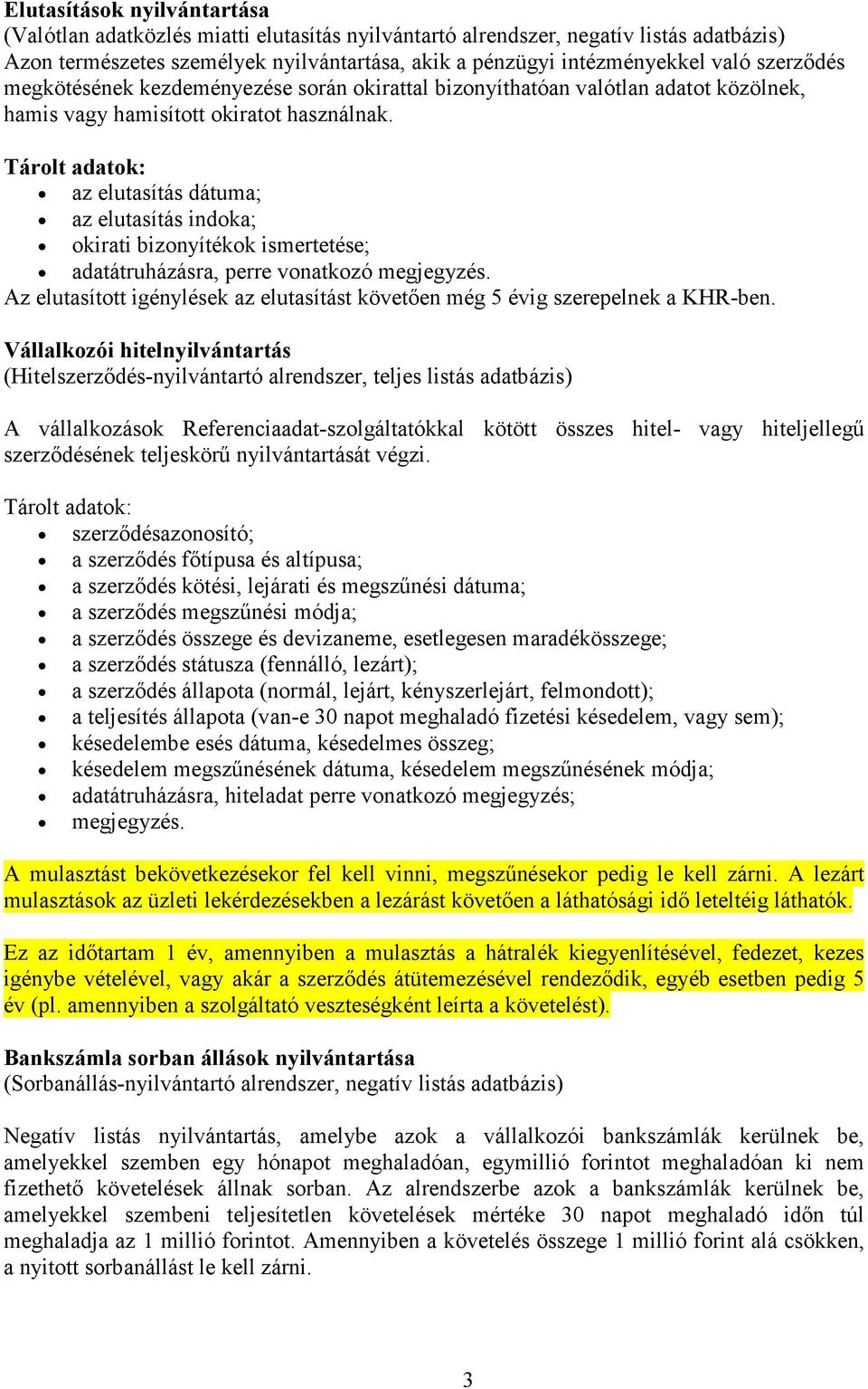 az elutasítás dátuma; az elutasítás indoka; okirati bizonyítékok ismertetése; adatátruházásra, perre vonatkozó megjegyzés.