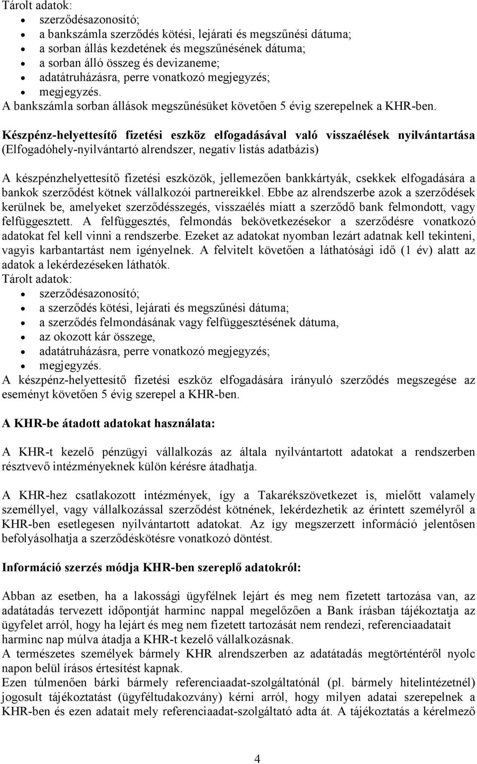 Készpénz-helyettesítı fizetési eszköz elfogadásával való visszaélések nyilvántartása (Elfogadóhely-nyilvántartó alrendszer, negatív listás adatbázis) A készpénzhelyettesítı fizetési eszközök,