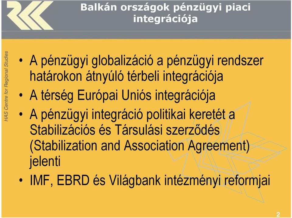 A pénzügyi integráció politikai keretét a Stabilizációs és Társulási szerzıdés