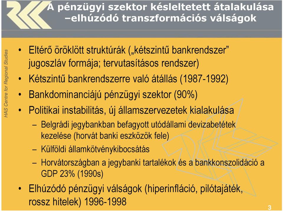 államszervezetek kialakulása Belgrádi jegybankban befagyott utódállami devizabetétek kezelése (horvát banki eszközök fele) Külföldi