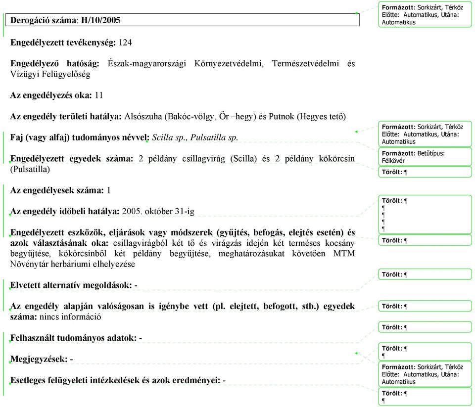 Engedélyezett egyedek száma: 2 példány csillagvirág (Scilla) és 2 példány kökörcsin (Pulsatilla) Az engedély időbeli hatálya: 2005.