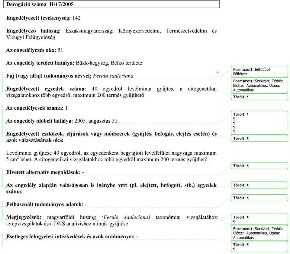 augusztus 31. azok választásának oka: Levélminta gyűjtése 40 egyedről, az egyedenként begyűjtött levélfelület nagysága maximum 5 cm 2 lehet.