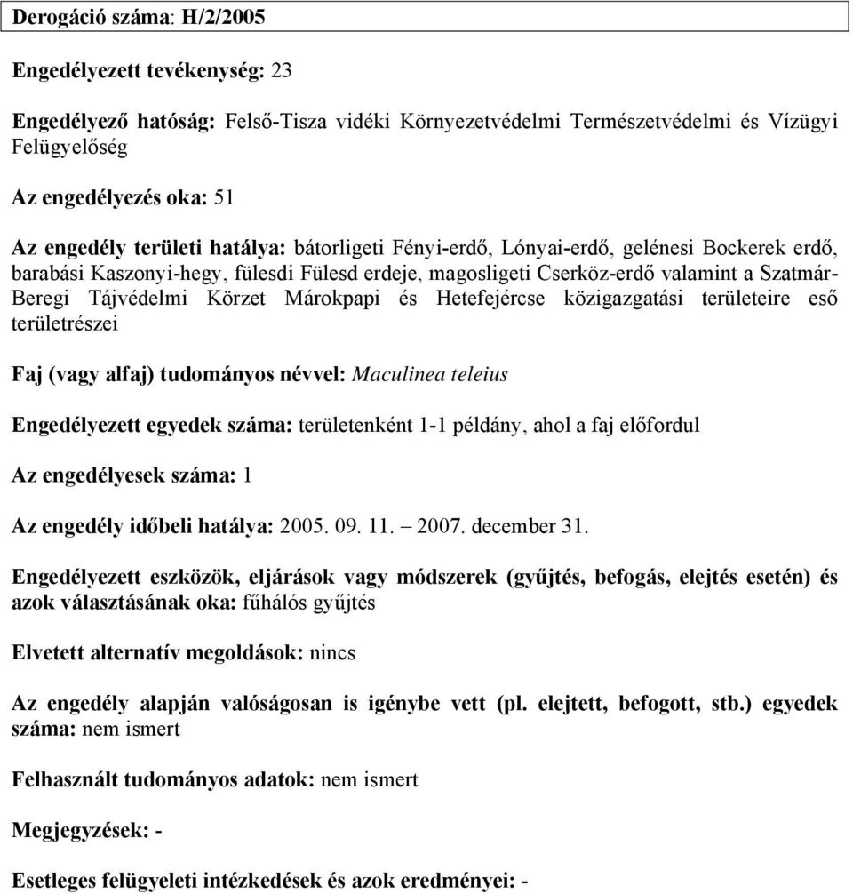 Márokpapi és Hetefejércse közigazgatási területeire eső területrészei Faj (vagy alfaj) tudományos névvel: Maculinea teleius Engedélyezett egyedek száma: területenként 1-1 példány, ahol a faj