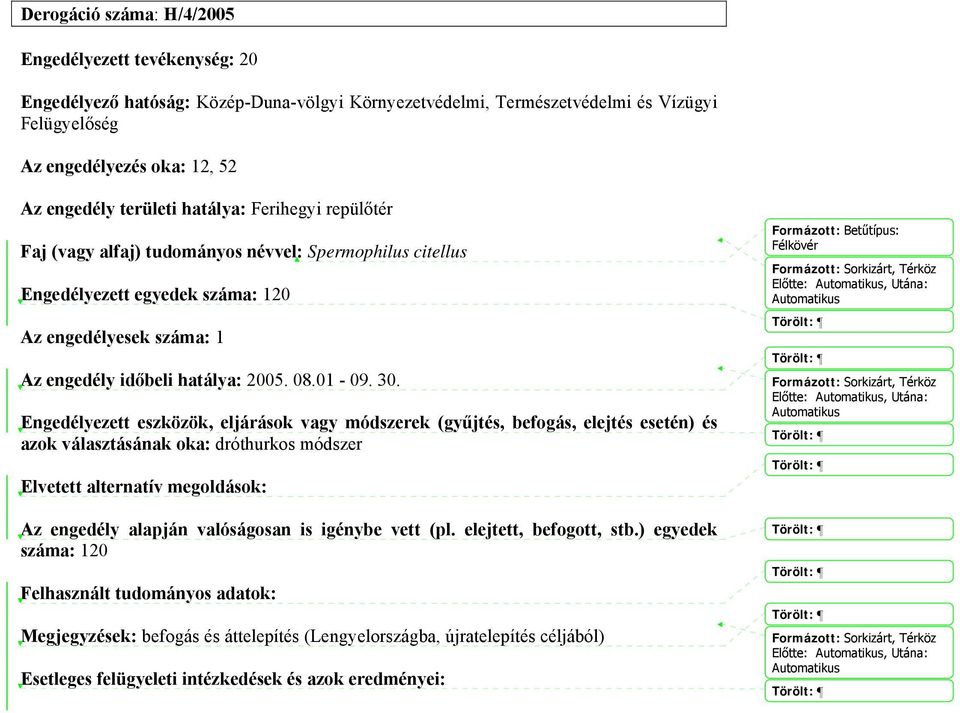 citellus Engedélyezett egyedek száma: 120 Az engedély időbeli hatálya: 2005. 08.01-09. 30.