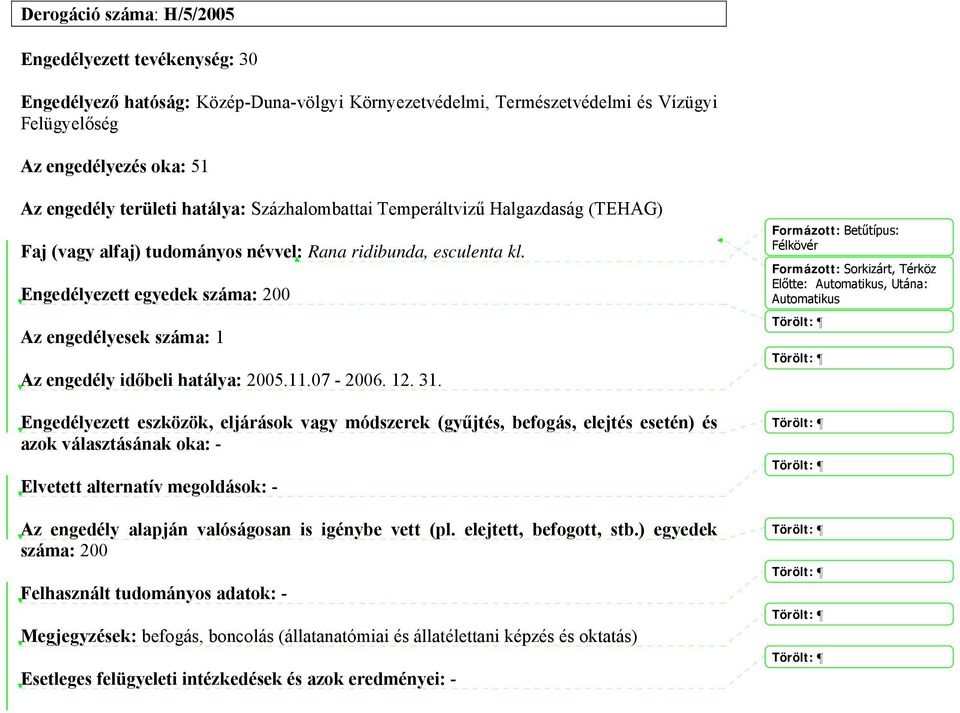 tudományos névvel: Rana ridibunda, esculenta kl. Engedélyezett egyedek száma: 200 Az engedély időbeli hatálya: 2005.11.07-2006. 12. 31.