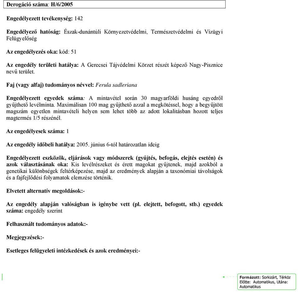 Faj (vagy alfaj) tudományos névvel: Ferula sadleriana Engedélyezett egyedek száma: A mintavétel során 30 magyarföldi husáng egyedről gyűjthető levélminta.