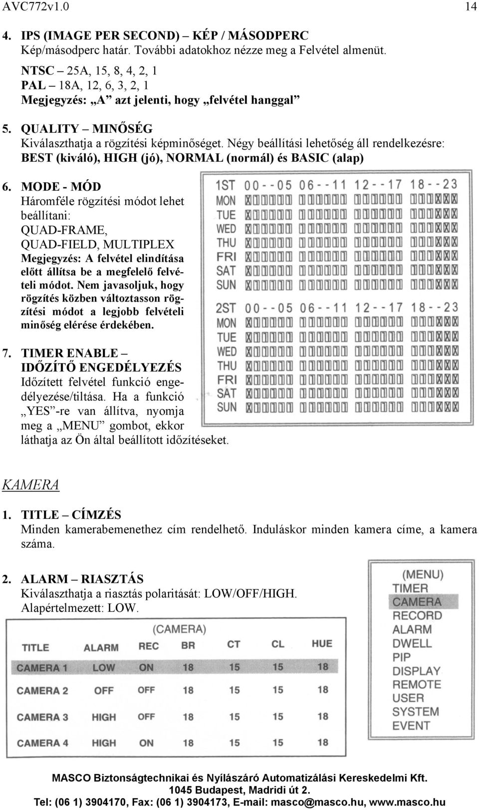 Négy beállítási lehetőség áll rendelkezésre: BEST (kiváló), HIGH (jó), NORMAL (normál) és BASIC (alap) 6.