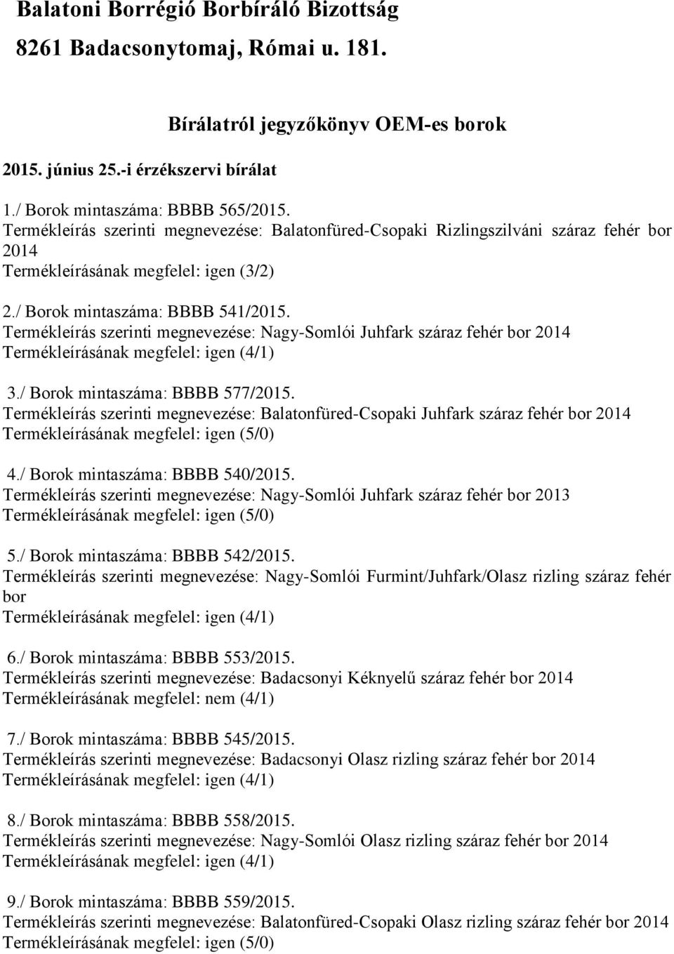 Termékleírás szerinti megnevezése: Nagy-Somlói Juhfark száraz fehér bor 2014 3./ Borok mintaszáma: BBBB 577/2015.