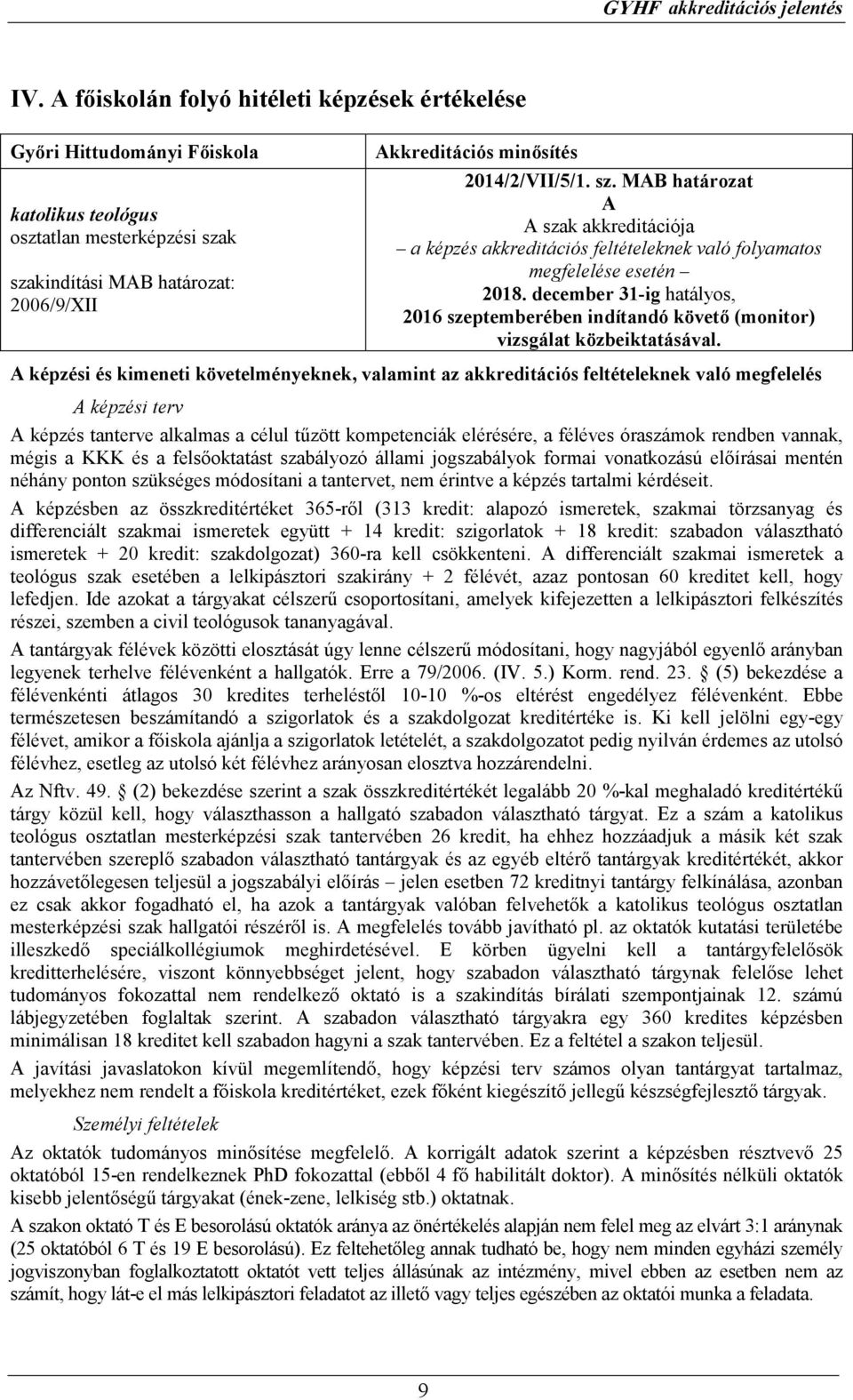 december 31-ig hatályos, 2016 szeptemberében indítandó követı (monitor) vizsgálat közbeiktatásával.
