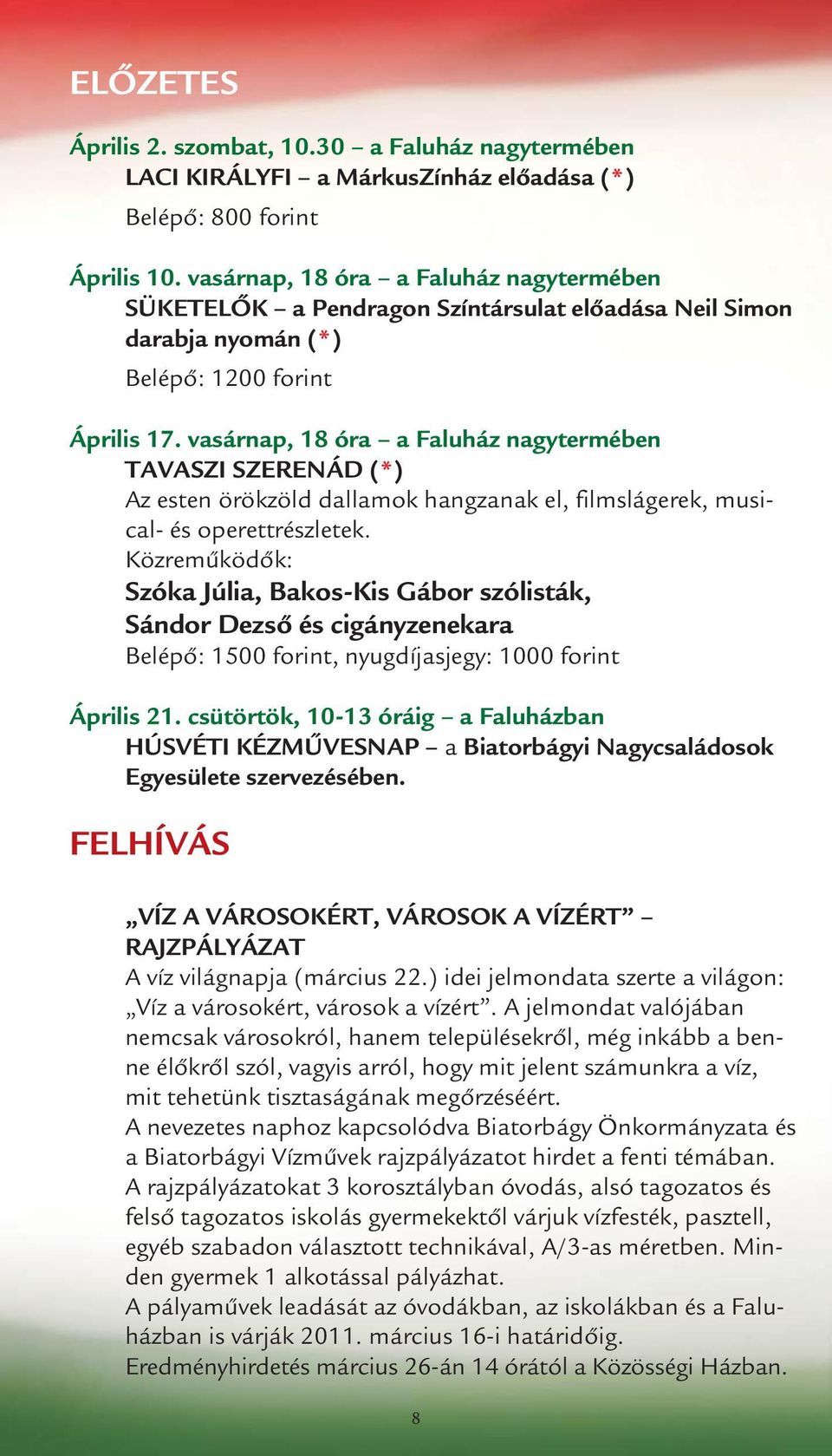 vasárnap, 18 óra a Faluház nagytermében TAVASZI SZERENÁD (*) Az esten örökzöld dallamok hangzanak el, filmslágerek, musical- és operettrészletek.