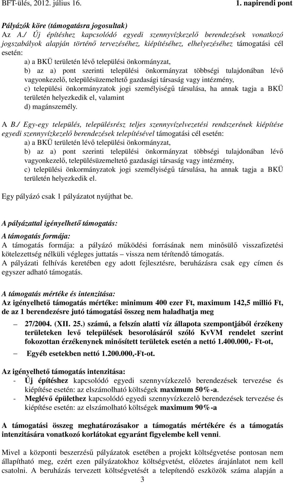 települési önkormányzat, b) az a) pont szerinti települési önkormányzat többségi tulajdonában lévő vagyonkezelő, településüzemeltető gazdasági társaság vagy intézmény, c) települési önkormányzatok