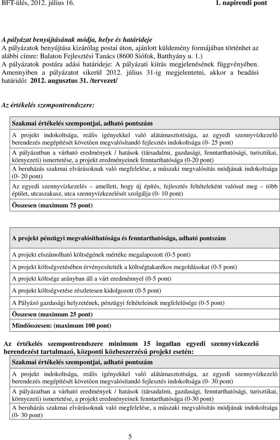 július 31-ig megjelentetni, akkor a beadási határidő: 2012. augusztus 31.