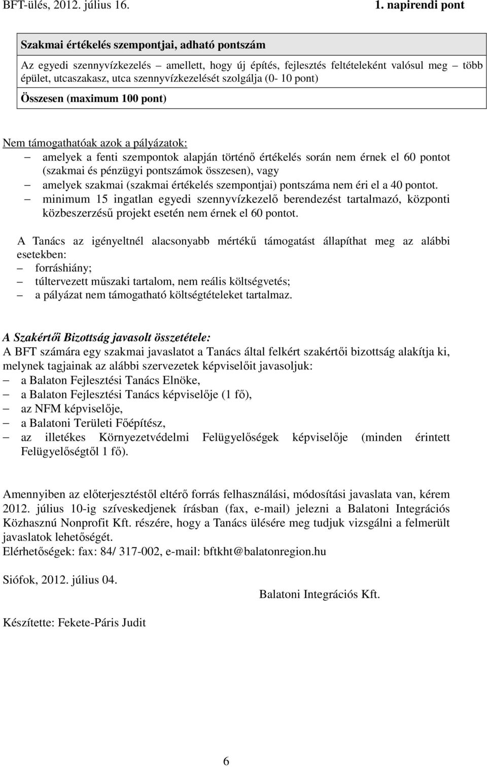 összesen), vagy amelyek szakmai (szakmai értékelés szempontjai) pontszáma nem éri el a 40 pontot.