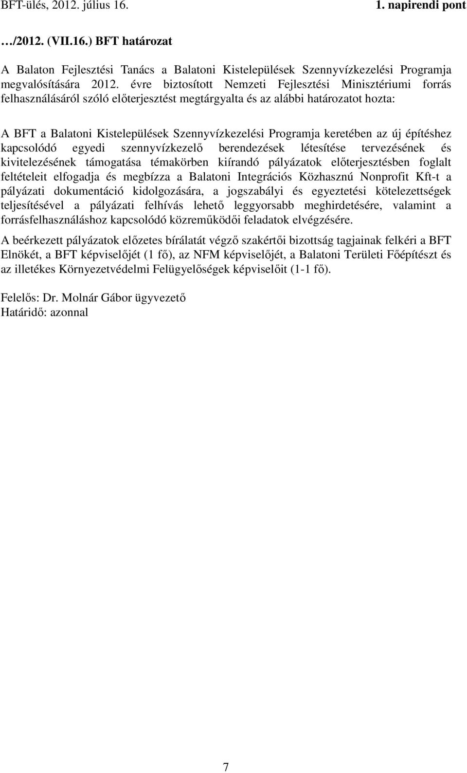 Programja keretében az új építéshez kapcsolódó egyedi szennyvízkezelő berendezések létesítése tervezésének és kivitelezésének támogatása témakörben kiírandó pályázatok előterjesztésben foglalt