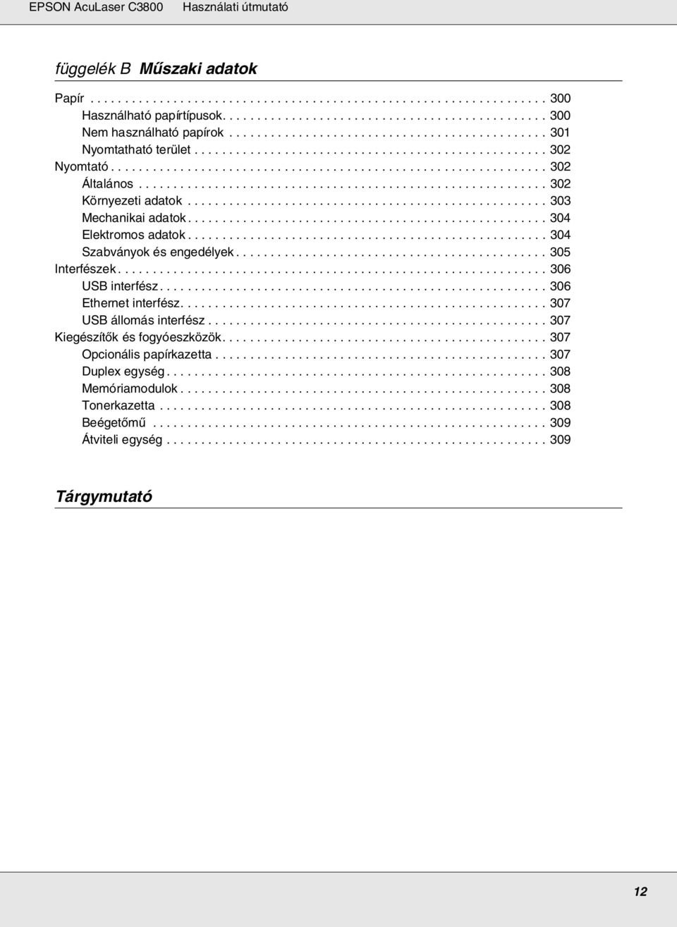 .......................................................... 302 Környezeti adatok.................................................... 303 Mechanikai adatok.................................................... 304 Elektromos adatok.