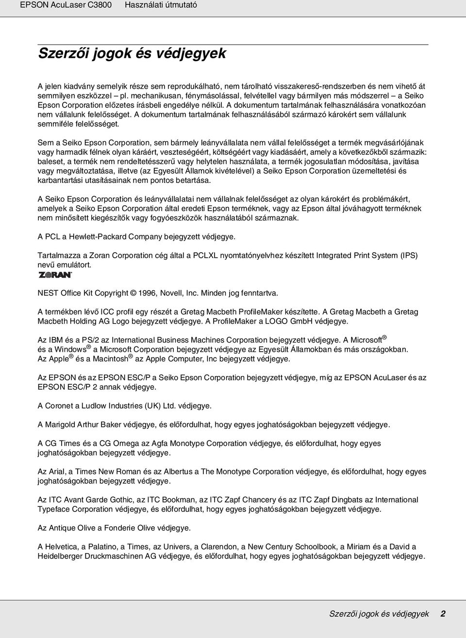 A dokumentum tartalmának felhasználására vonatkozóan nem vállalunk felelősséget. A dokumentum tartalmának felhasználásából származó károkért sem vállalunk semmiféle felelősséget.