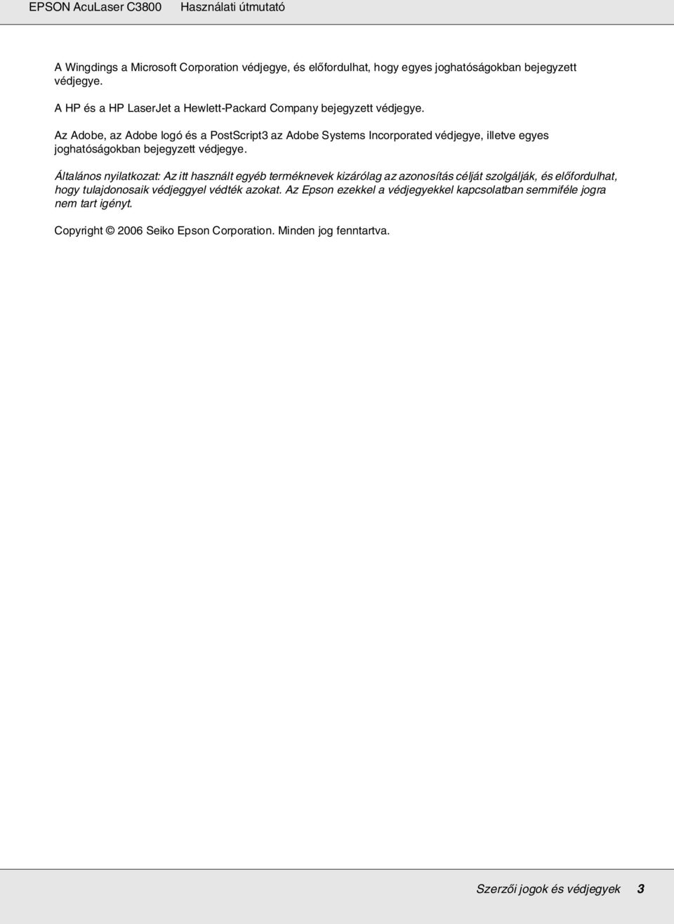 Az Adobe, az Adobe logó és a PostScript3 az Adobe Systems Incorporated védjegye, illetve egyes joghatóságokban bejegyzett védjegye.