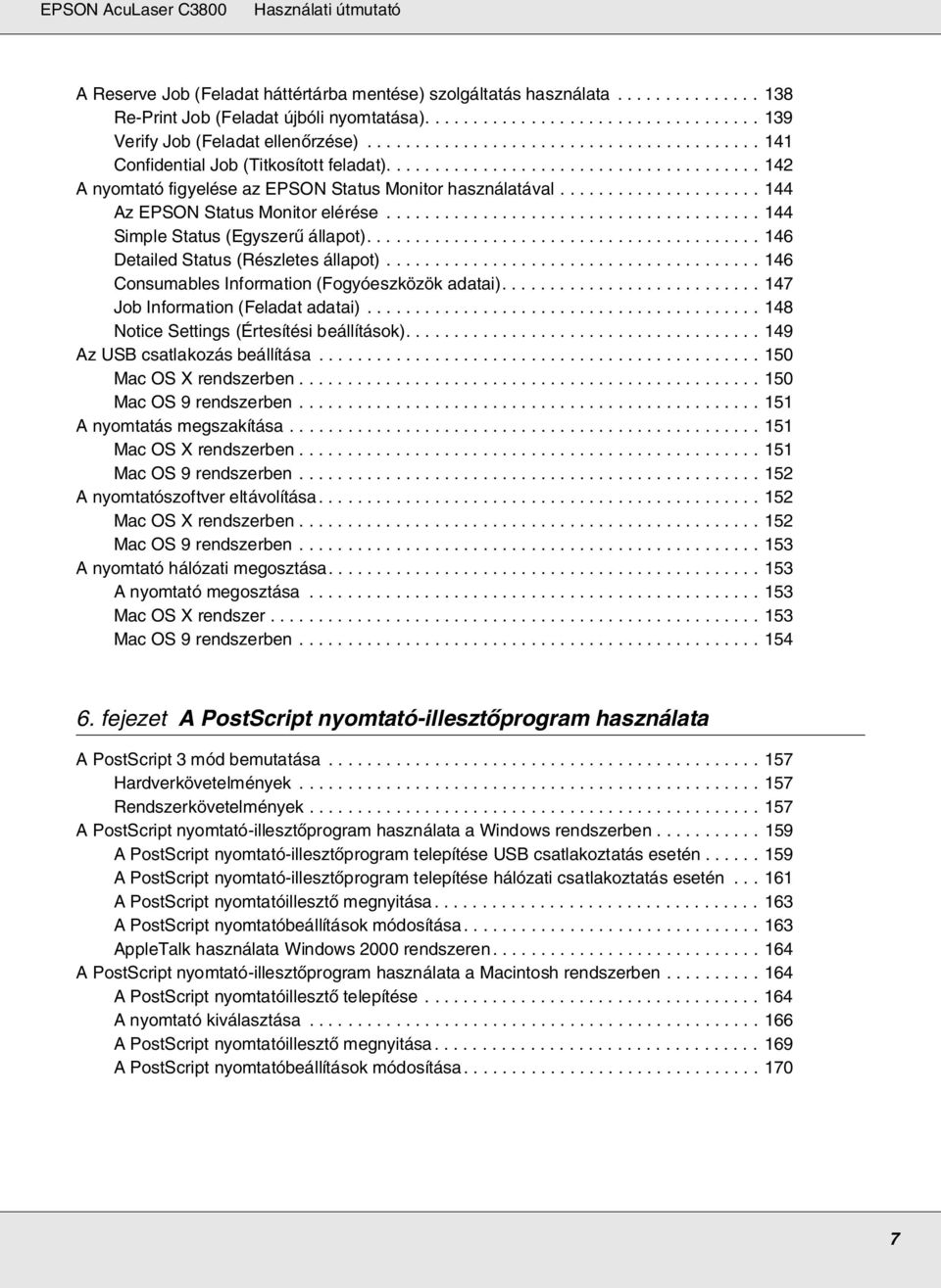 .................... 144 Az EPSON Status Monitor elérése....................................... 144 Simple Status (Egyszerű állapot)......................................... 146 Detailed Status (Részletes állapot).