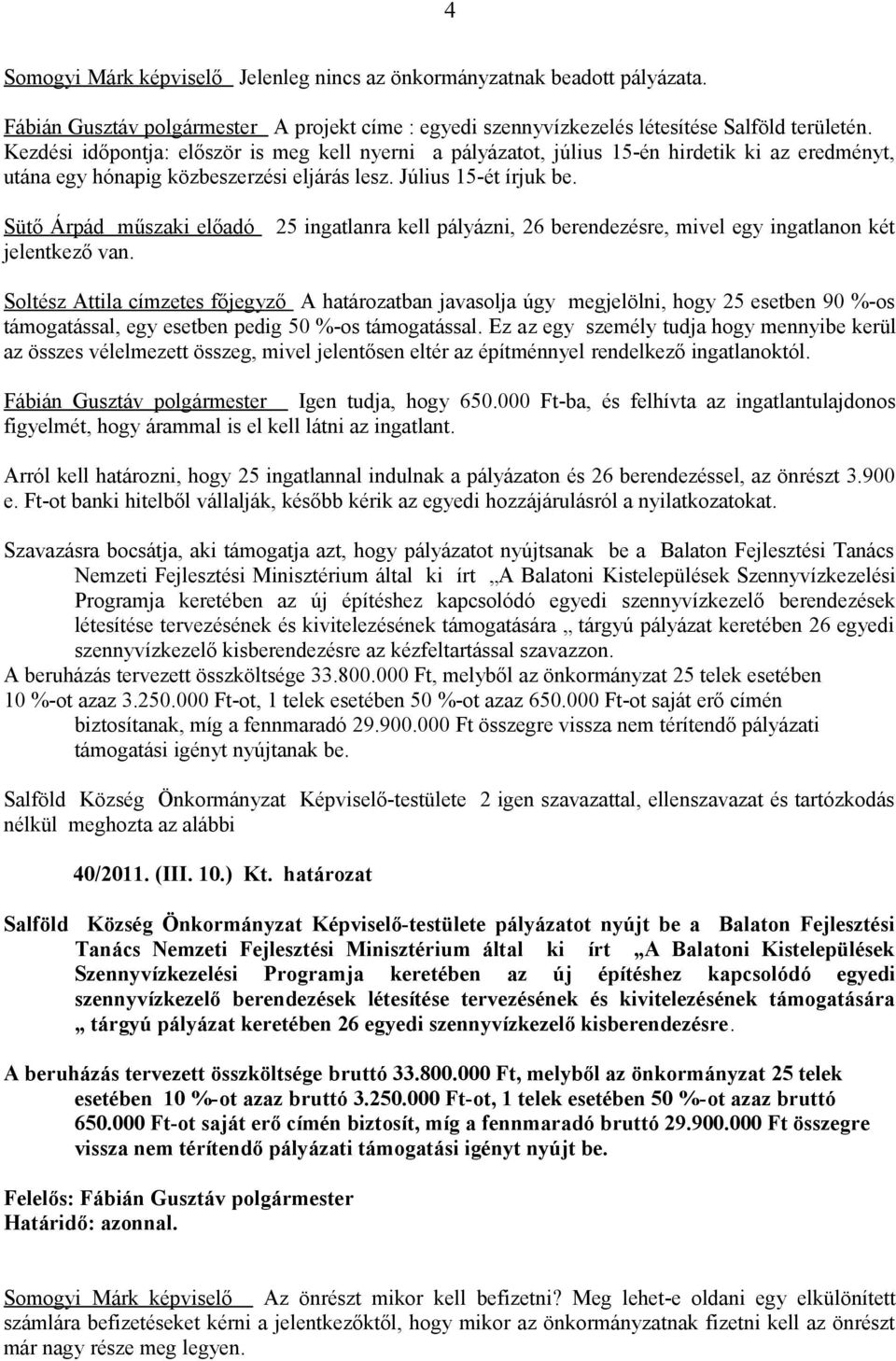 Sütő Árpád műszaki előadó 25 ingatlanra kell pályázni, 26 berendezésre, mivel egy ingatlanon két jelentkező van.