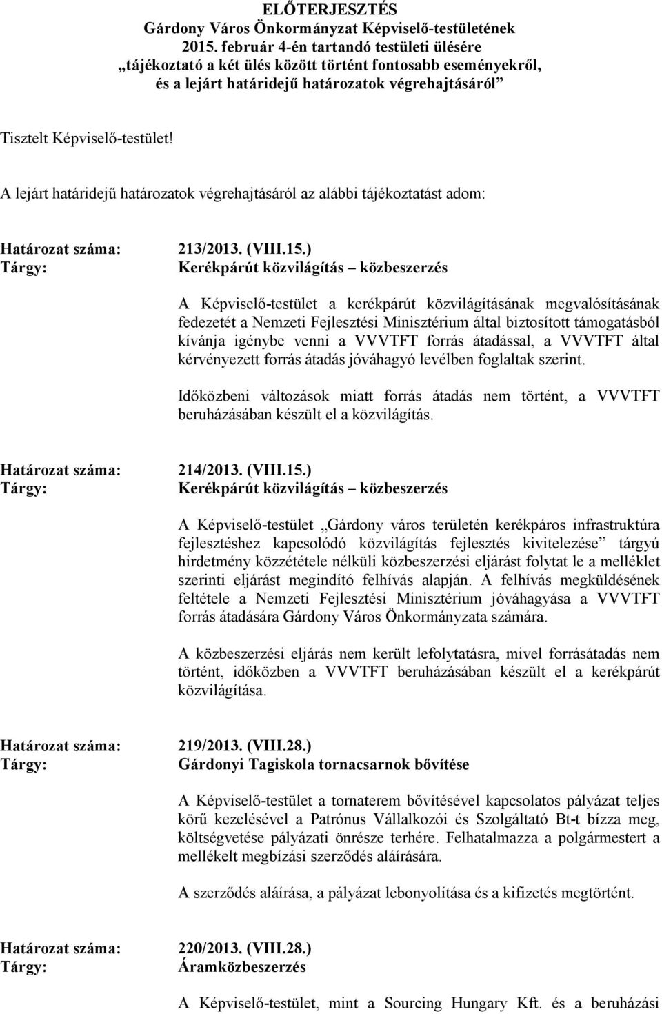 A lejárt határidejő határozatok végrehajtásáról az alábbi tájékoztatást adom: 213/2013. (VIII.15.