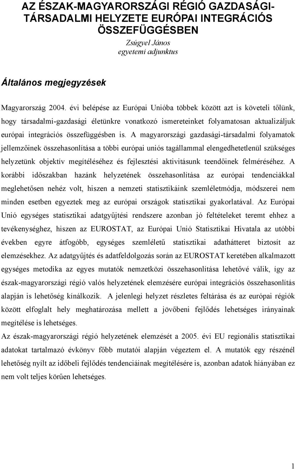 A magyarországi gazdasági-társadalmi folyamatok jellemzőinek összehasonlítása a többi európai uniós tagállammal elengedhetetlenül szükséges helyzetünk objektív megítéléséhez és fejlesztési