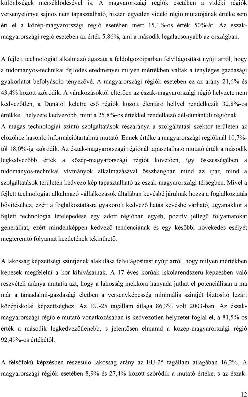 érték 50%-át. Az északmagyarországi régió esetében az érték 5,86%, ami a második legalacsonyabb az országban.