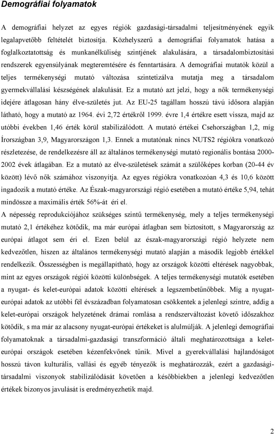 A demográfiai mutatók közül a teljes termékenységi mutató változása szintetizálva mutatja meg a társadalom gyermekvállalási készségének alakulását.