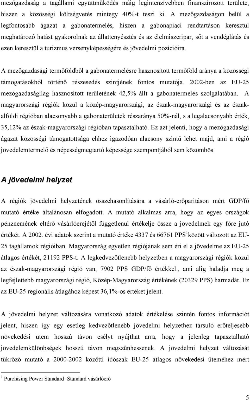 ezen keresztül a turizmus versenyképességére és jövedelmi pozícióira.
